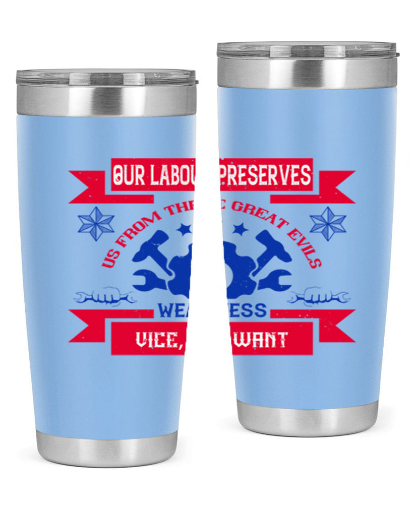 our labour preserves us from three great evils — weariness vice and want 2#- labor day- Tumbler