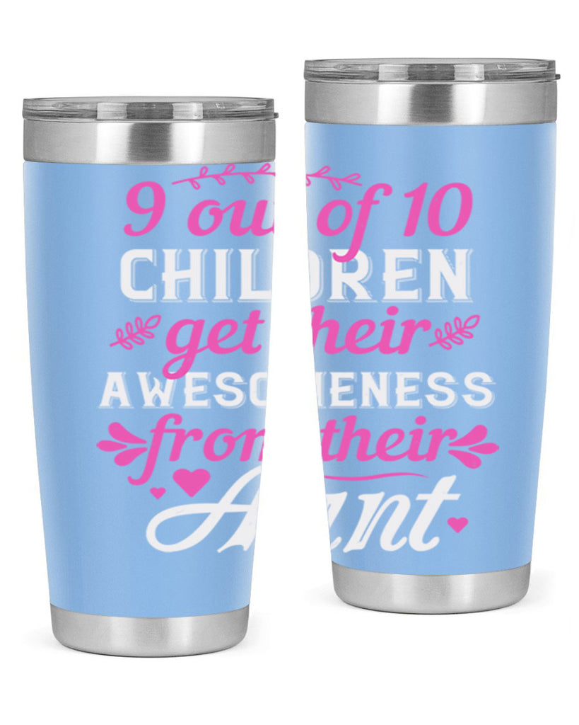out of children get their awesomeness from their aunt Style 57#- aunt- Tumbler