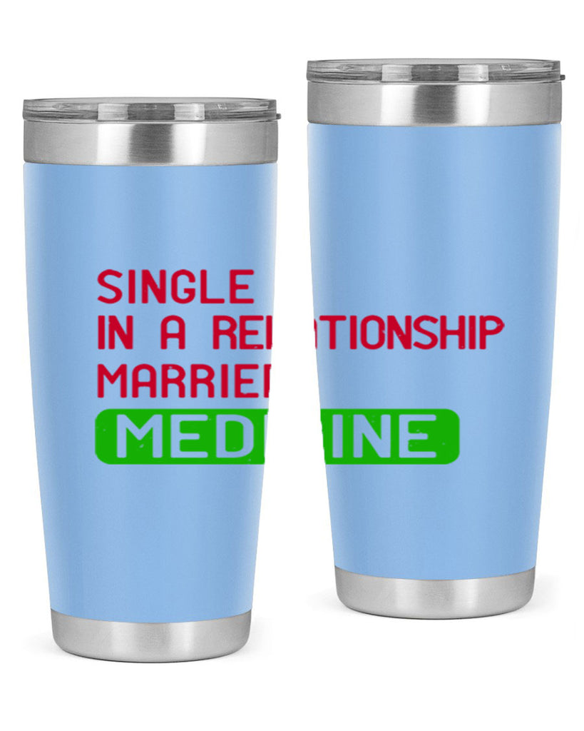 single in a relationship married medicine Style 25#- medical- tumbler