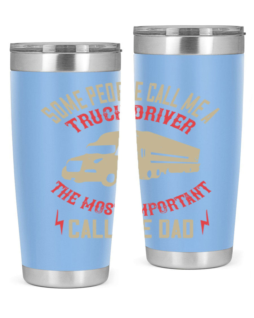 some people call me a truck driver the most important call me dad Style 23#- truck driver- tumbler