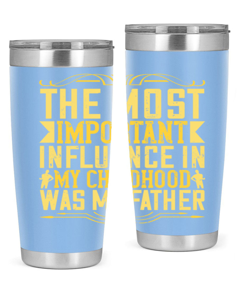 the most important influence in my childhood was my father 16#- Parents Day- Tumbler