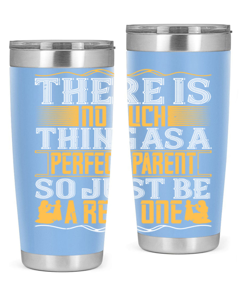 there is no such thing as a perfect parent so just be a real one 15#- Parents Day- Tumbler