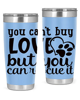 you cant buy love but you can rescue it Style 54#- dog- Tumbler