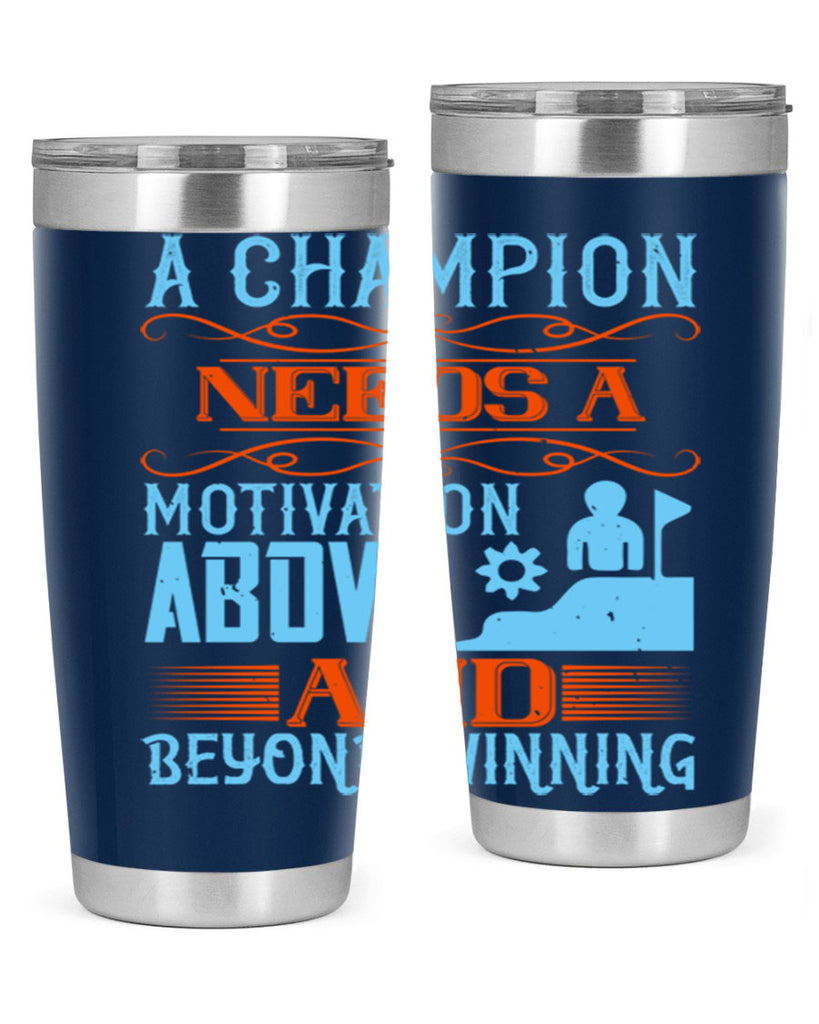 A champion needs a motivation above and beyond winning Style 39#- coaching- tumbler