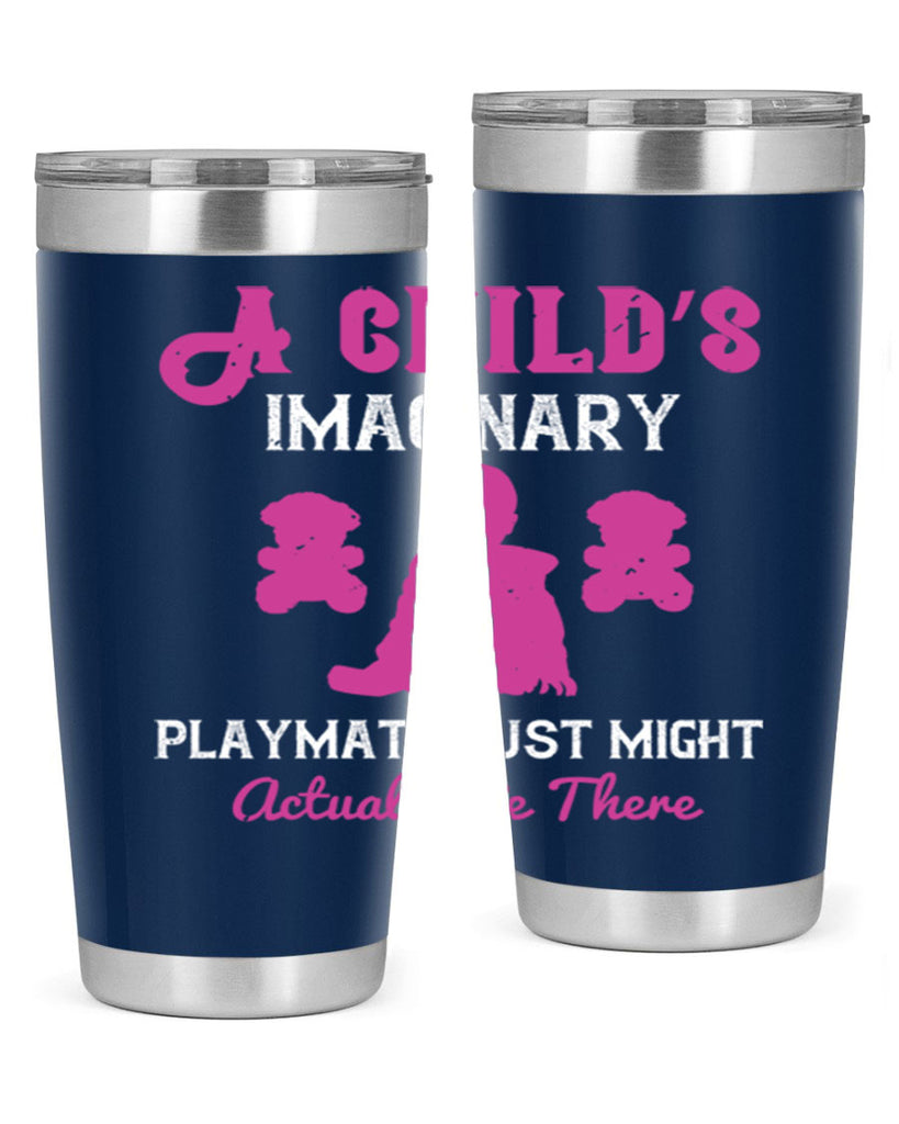 A child’s imaginary playmate just might actually be there Style 6#- baby- Tumbler