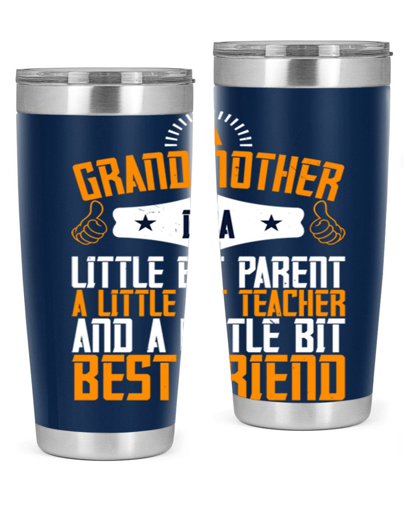 A grandmother is a little bit parent a little bit teacher and a little bit best friend 45#- grandma - nana- Tumbler
