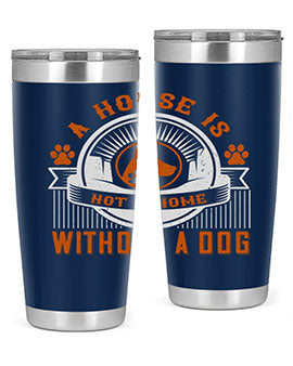 A house is not a home without a dog Style 220#- dog- Tumbler