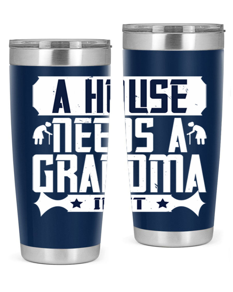 A house needs a grandma in it 94#- grandma - nana- Tumbler