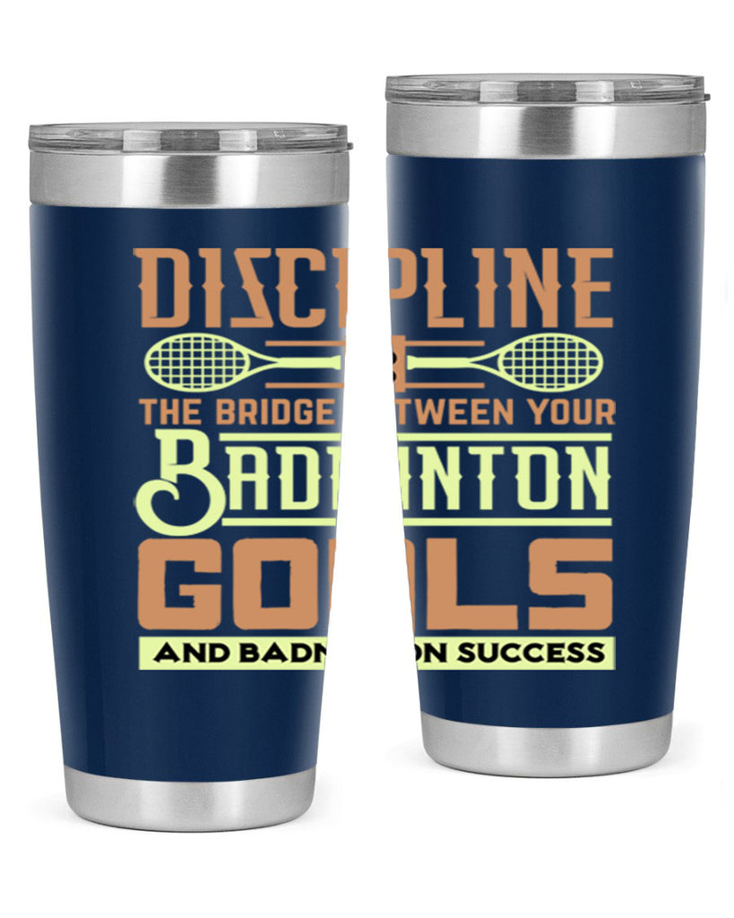 DISCIPLINE is the bridge between your Badminton Goals 1332#- badminton- Tumbler