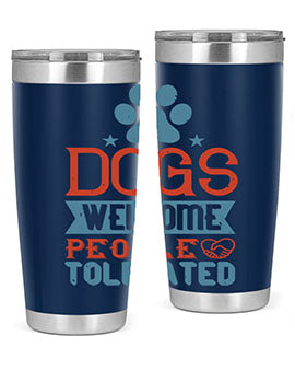 Dogs Welcome People Tolerated Style 208#- dog- Tumbler