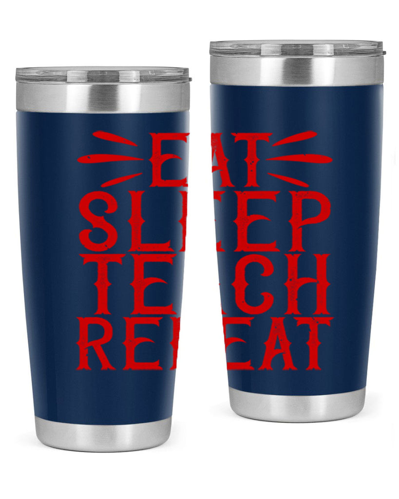 Eat Sleep Teach Repeat Style 106#- teacher- tumbler