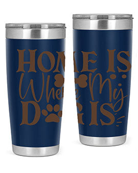 Home Is Where My Dog Is Style 86#- dog- Tumbler