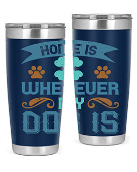 Home Is Wherever My Dog Is Style 197#- dog- Tumbler