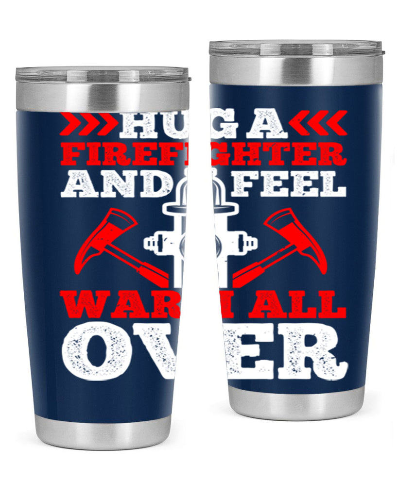Hug a firefighter and feel warm all over Style 65#- fire fighter- tumbler