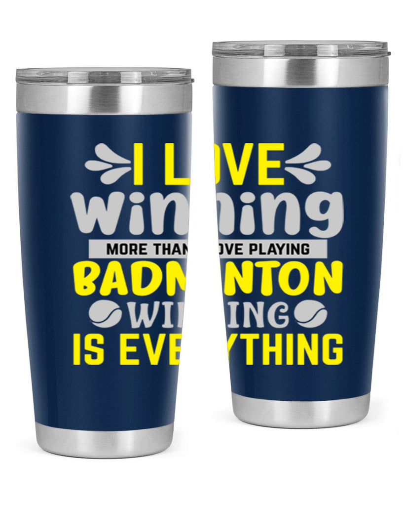I LOVE winning more than I love playing BADMINTON WINNINGIS EVERYTHING 1102#- badminton- Tumbler