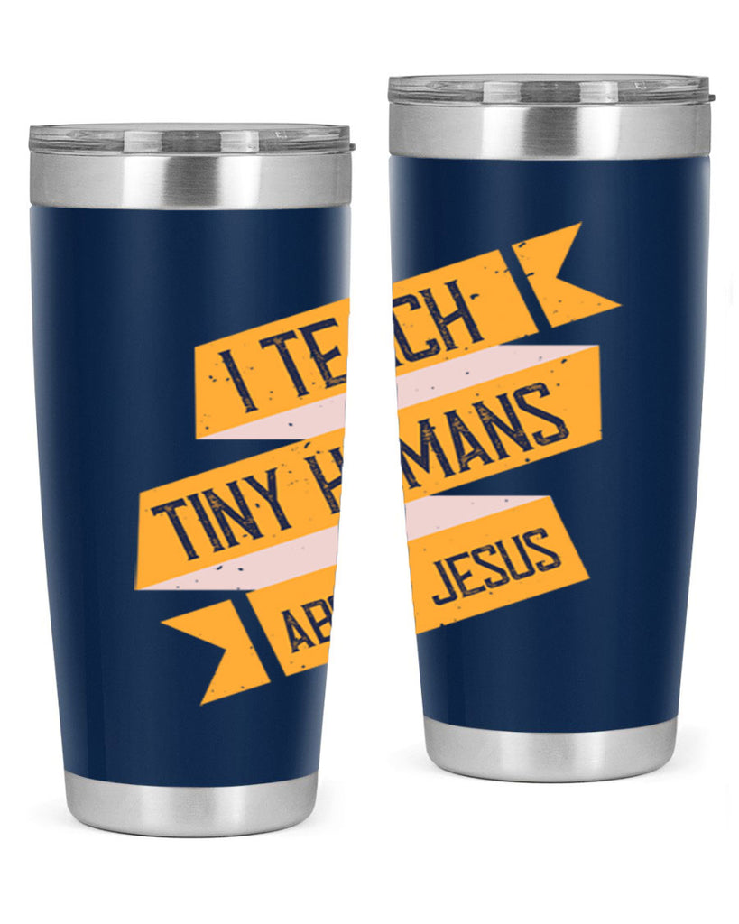 I Teach Tiny Humans About Jesus Style 103#- teacher- tumbler