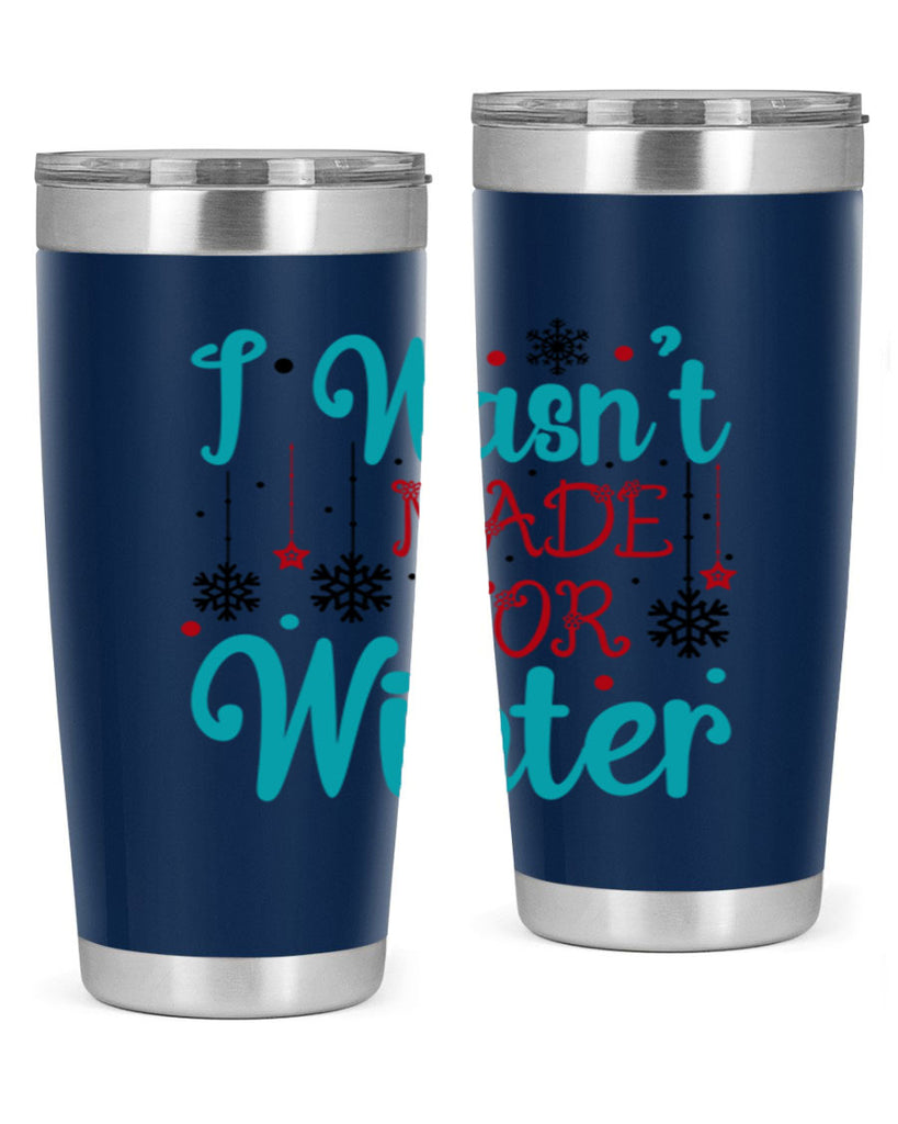 I Wasnt Made for Winter 249#- winter- Tumbler