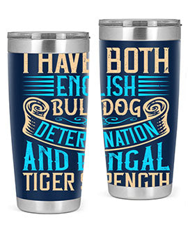 I have both English bulldog determination and Bengal tiger strength Style 42#- dog- Tumbler