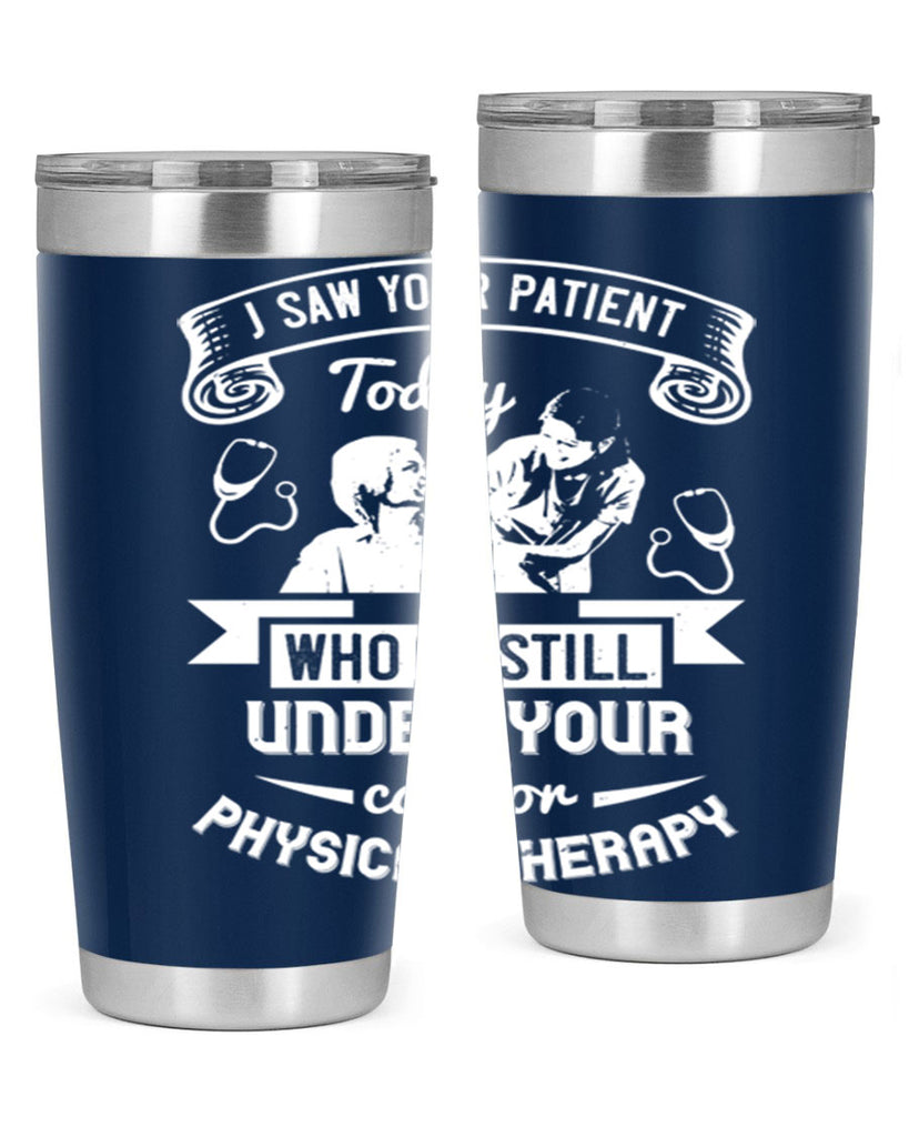 I saw your patient today who is still under our car for physical therapy Style 43#- medical- tumbler