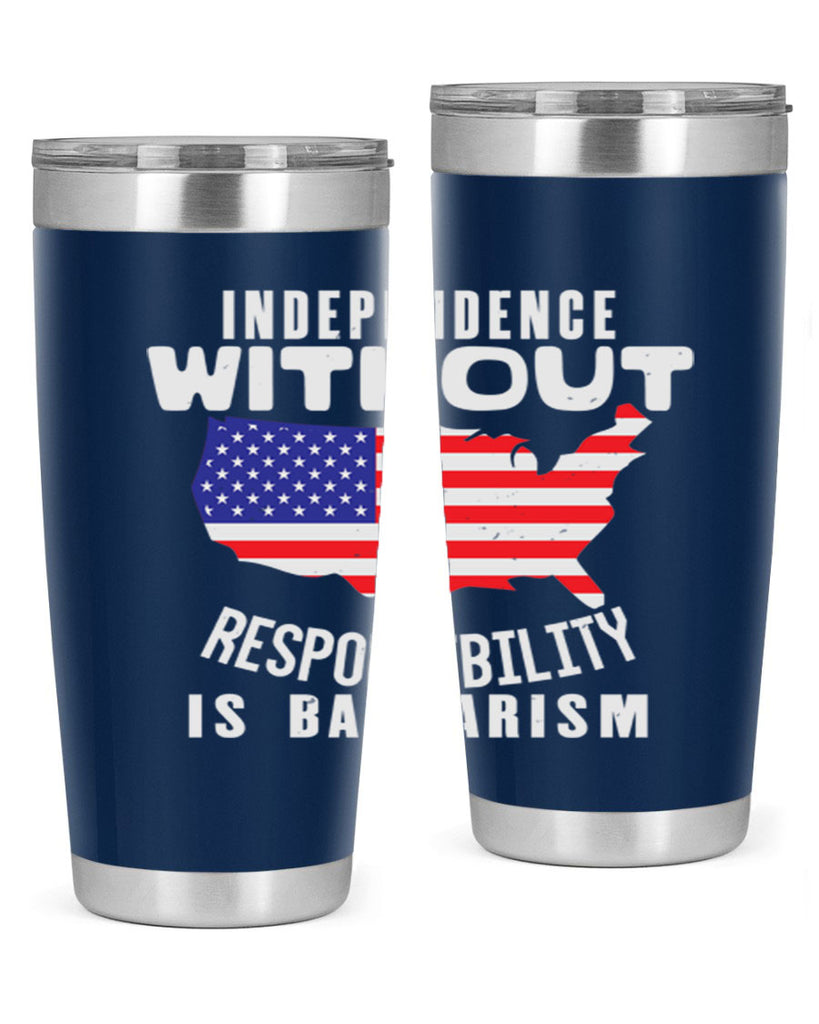 Independence without responsibility is barbarism Style 27#- Fourt Of July- Tumbler