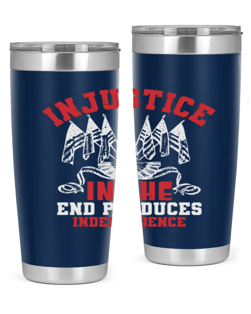 Injustice in the end produces Style 32#- Fourt Of July- Tumbler