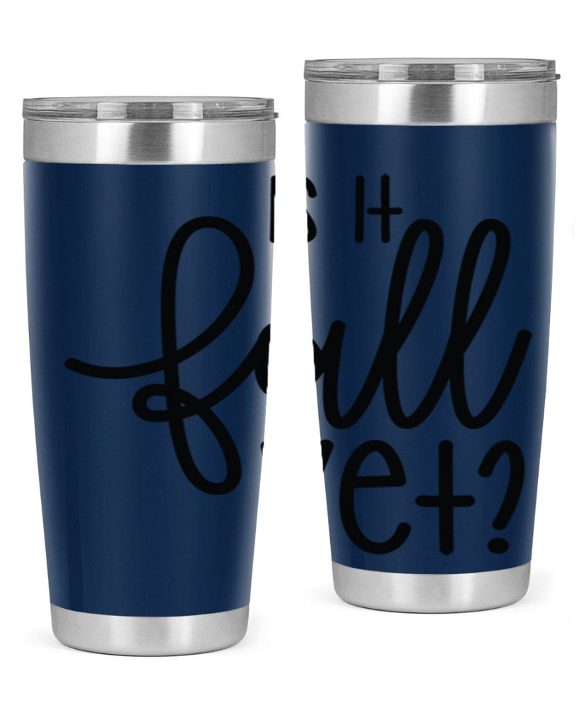 Is It Fall Yet 356#- fall- Tumbler