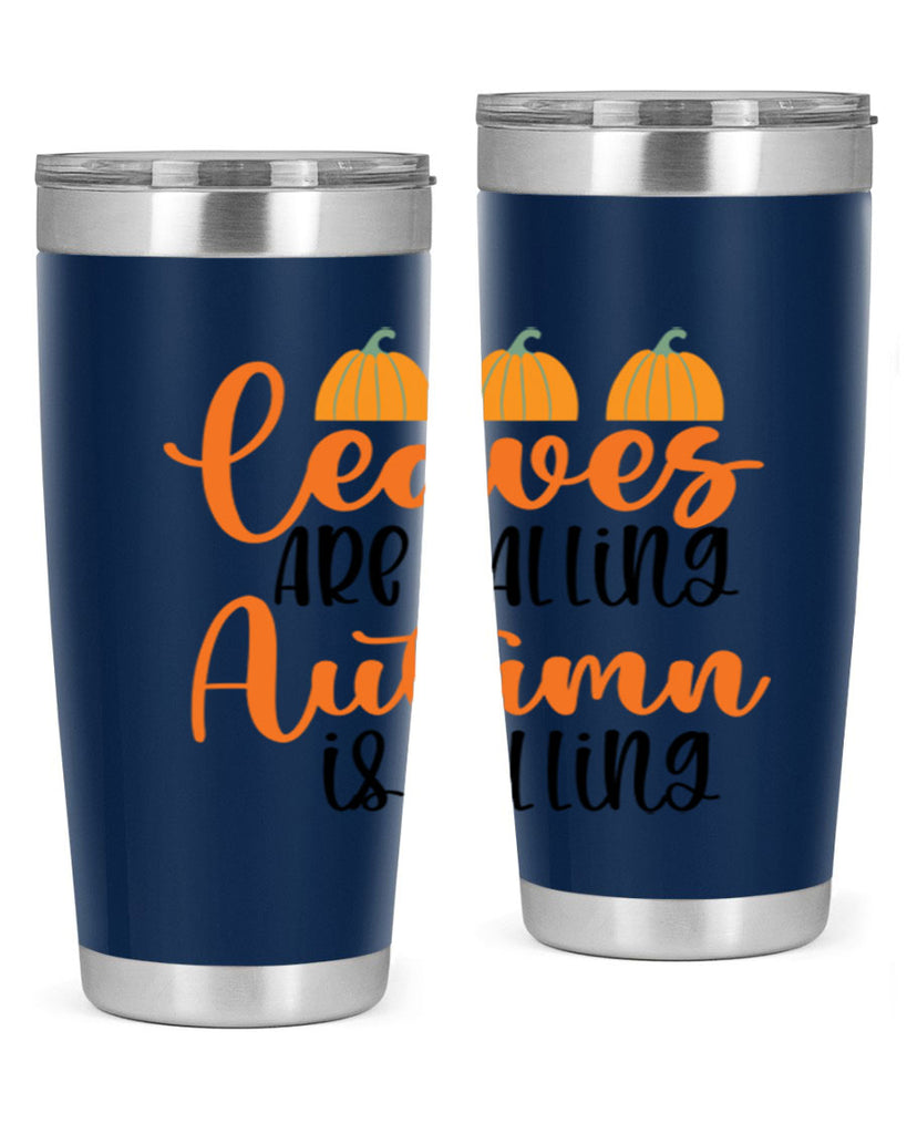 Leaves Are Falling Autumn Is Calling 391#- fall- Tumbler