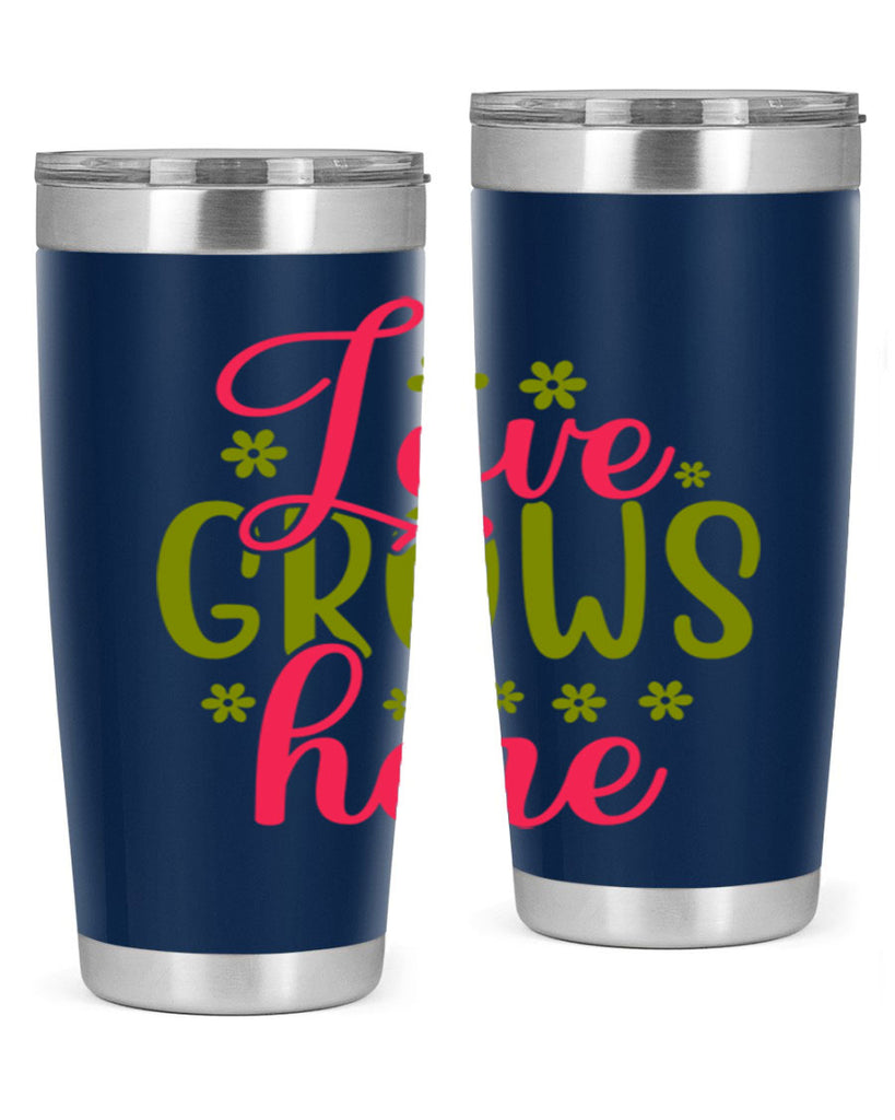 Love Grows Here 329#- spring- Tumbler