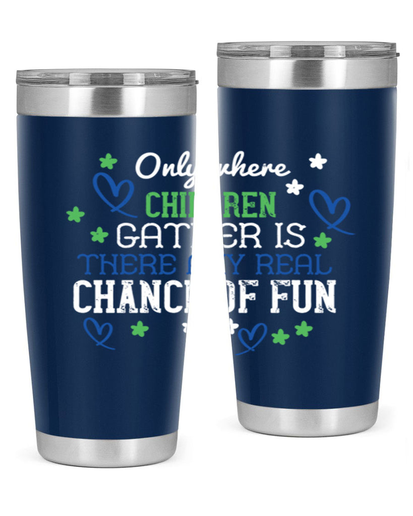 Only where children gather is there any real chance of fun Style 20#- baby- Tumbler
