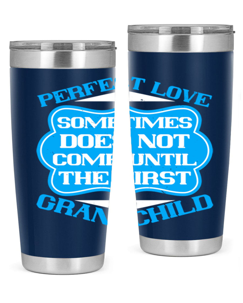 Perfect love sometimes does not come until the first grandchild 53#- grandma - nana- Tumbler