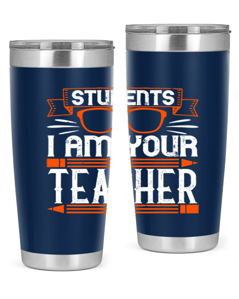 Students I am your teacher Style 20#- teacher- tumbler