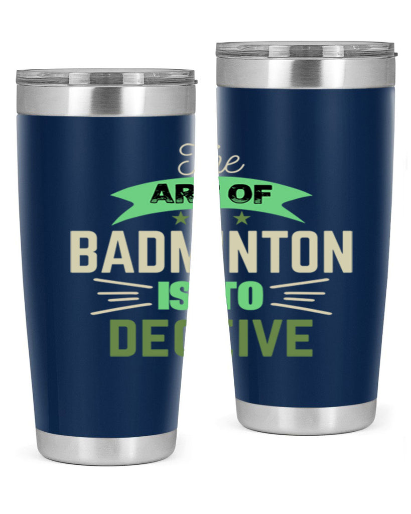 The art of BADMINTON IS TO deceive 219#- badminton- Tumbler