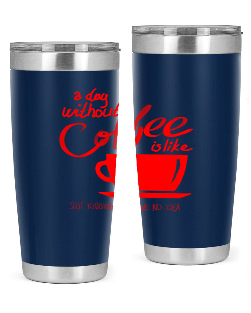 a day without a coffee 259#- coffee- Tumbler