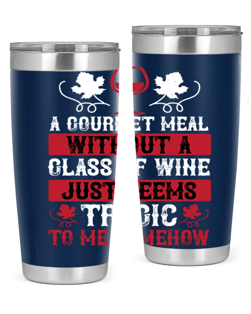 a gourmet meal without a glass of wine just seems 94#- wine- Tumbler