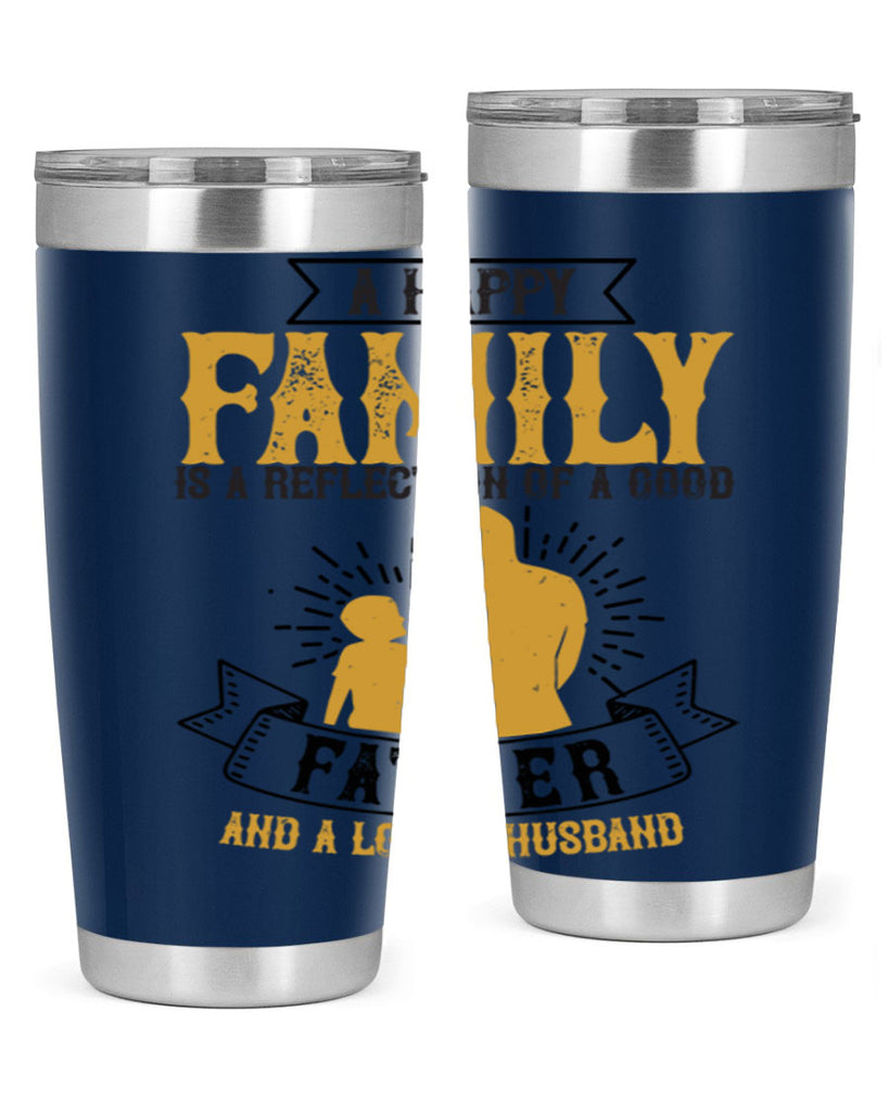 a happy family is a reflection of a good father and a loving husband 200#- fathers day- Tumbler