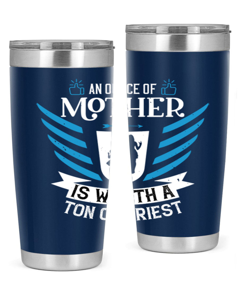 an ounce of mother is 92#- mothers day- Tumbler