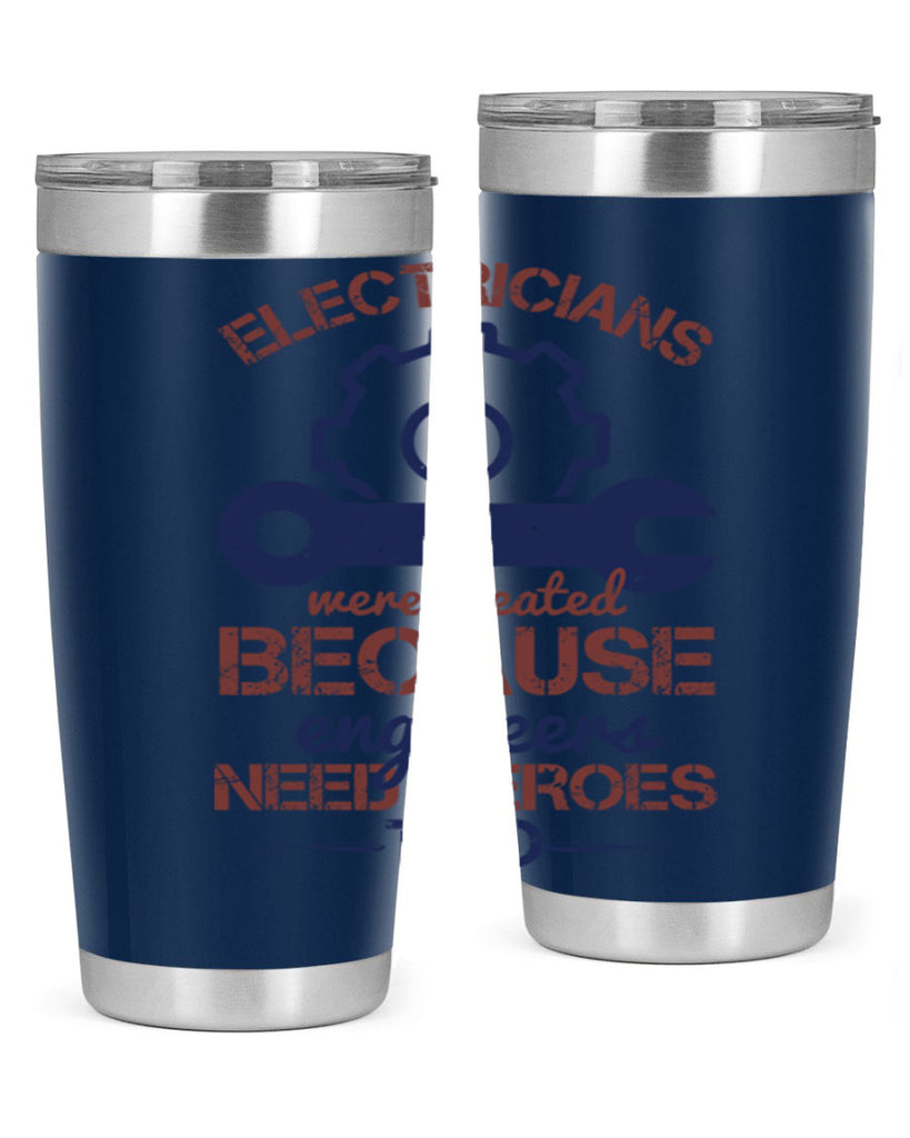 electricians were created beacuse ever engineers need heroes too Style 66#- engineer- tumbler