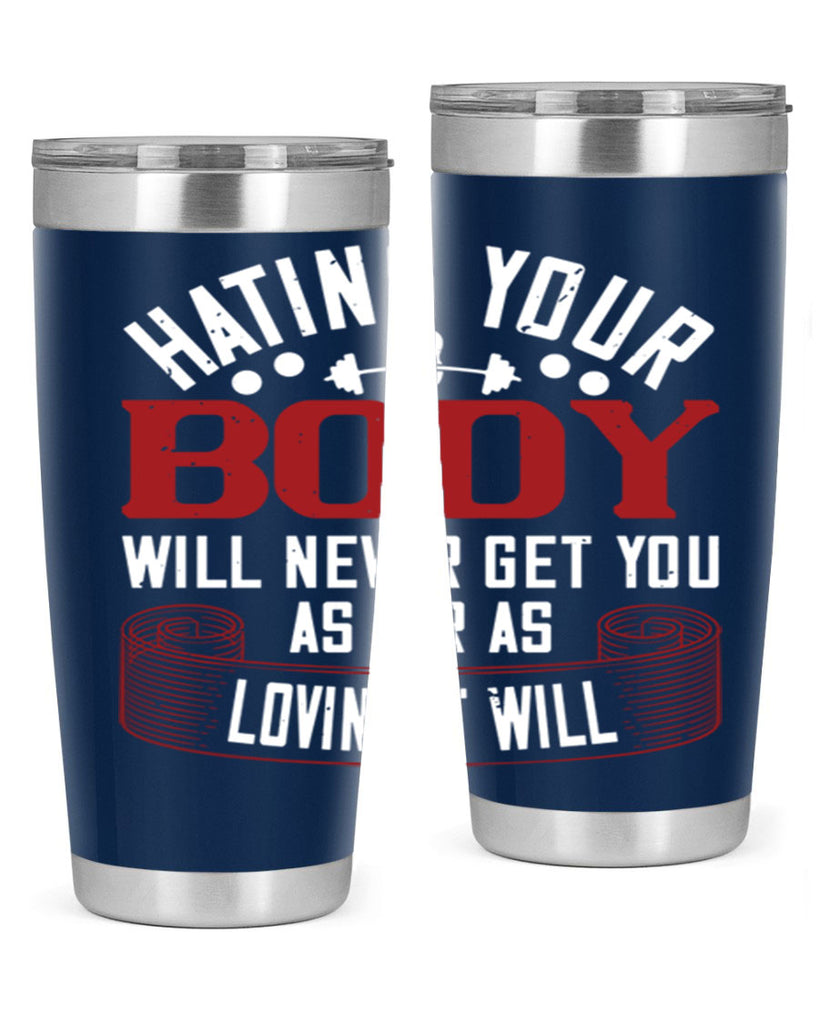 hating your body will naver get you as far as loving it will 93#- gym- Tumbler