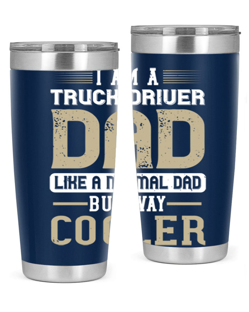 i am a truck driver dad like a normal dad but way cooler Style 48#- truck driver- tumbler