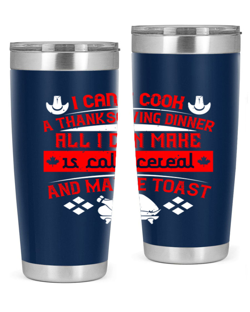 i can’t cook a thanksgiving dinner all i can make is cold cereal and maybe toast 31#- thanksgiving- Tumbler