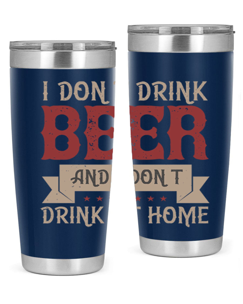 i dont drink beer and i dont drink at home 83#- beer- Tumbler