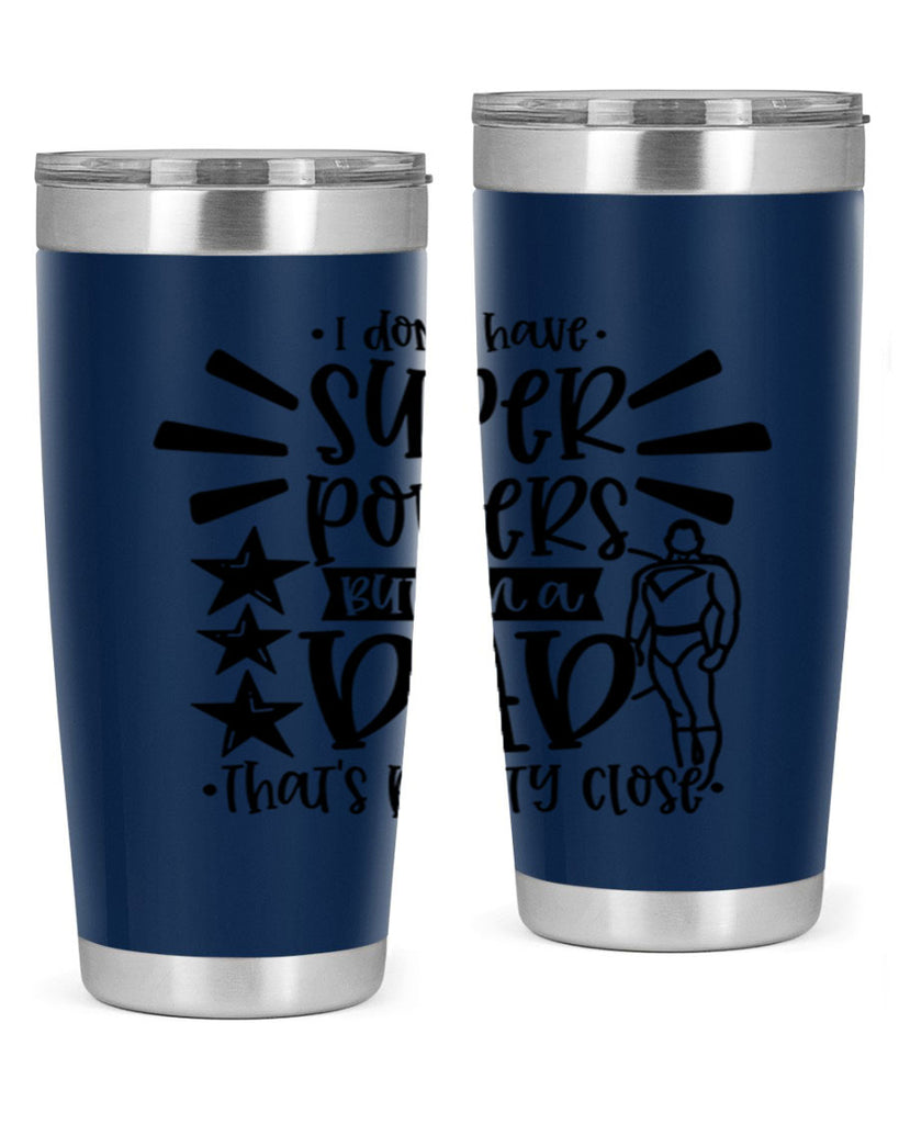 i dont have super powers but im a dad 45#- fathers day- Tumbler