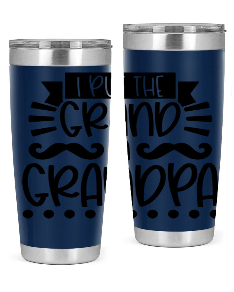 i put the grand in grandpa 36#- fathers day- Tumbler