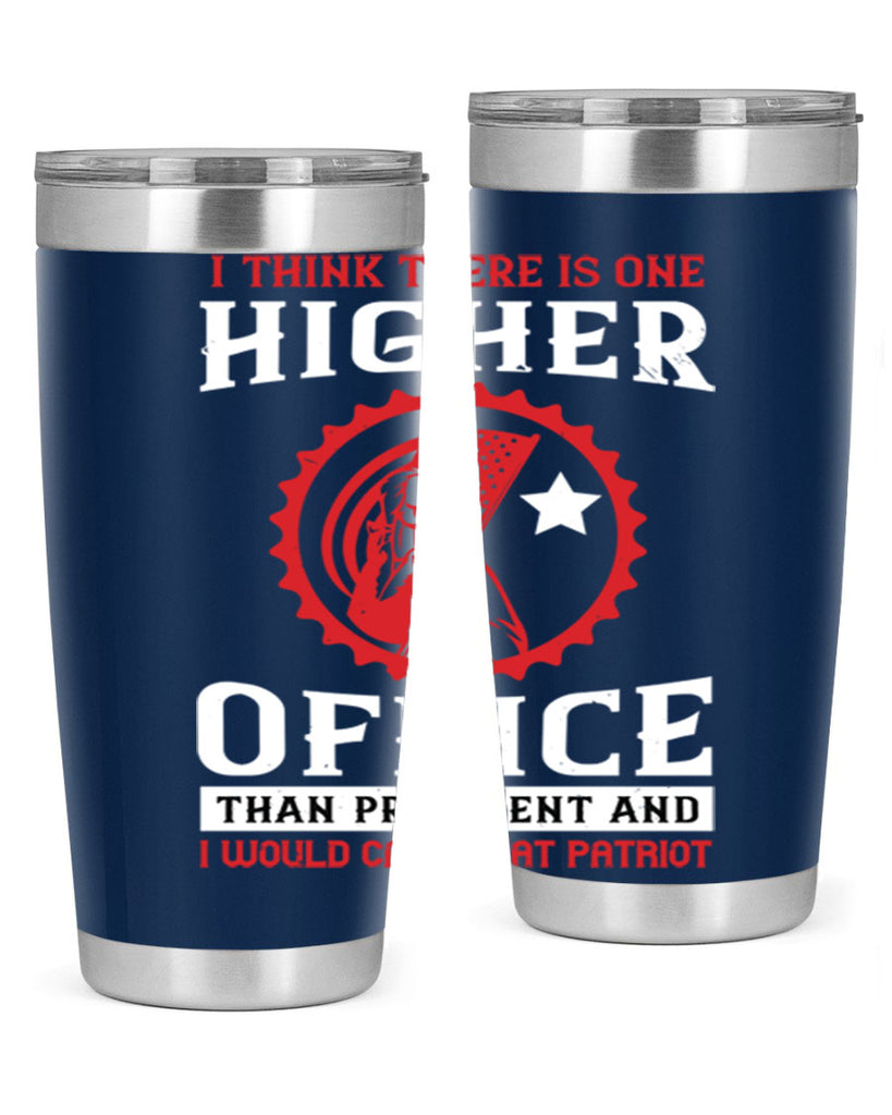 i think there is one higher office than president and i would call that patriot 58#- Veterns Day- Tumbler