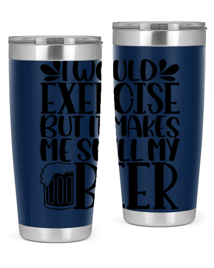 i would exercise but it makes 33#- beer- Tumbler