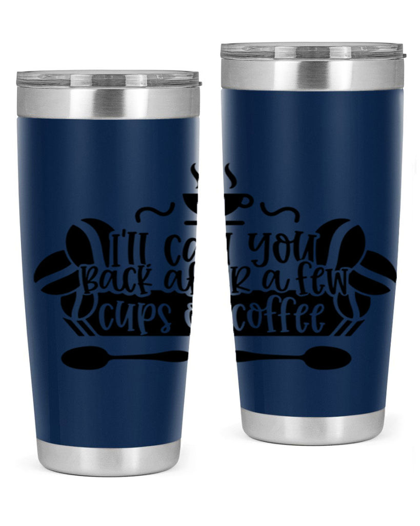 ill call you back after a few cups of coffee 98#- coffee- Tumbler