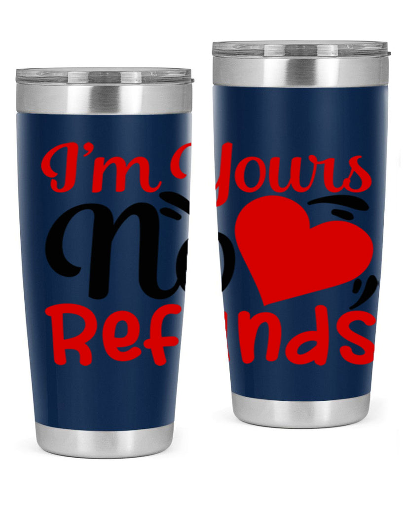im yours no refunds 77#- valentines day- Tumbler