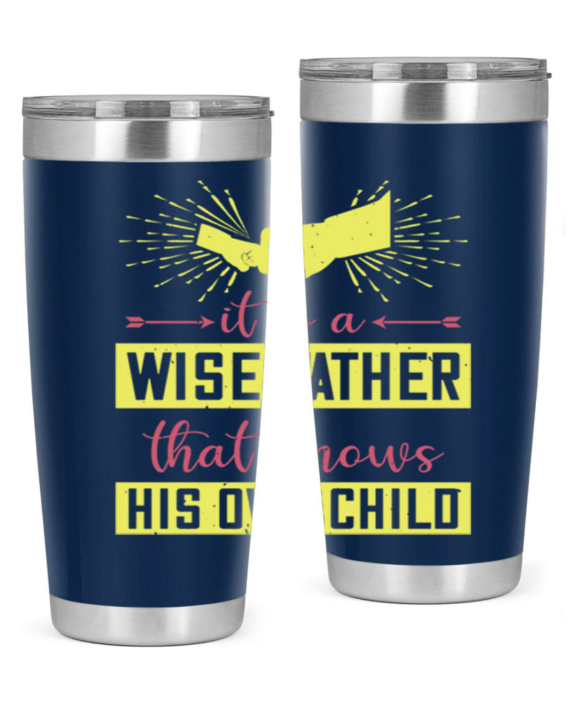 it is a wise father that 197#- fathers day- Tumbler