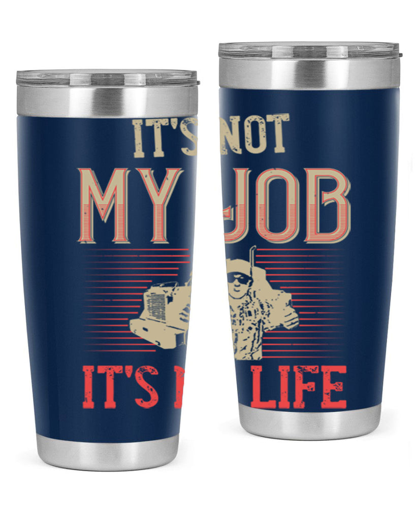 its not my job its my life Style 37#- truck driver- tumbler
