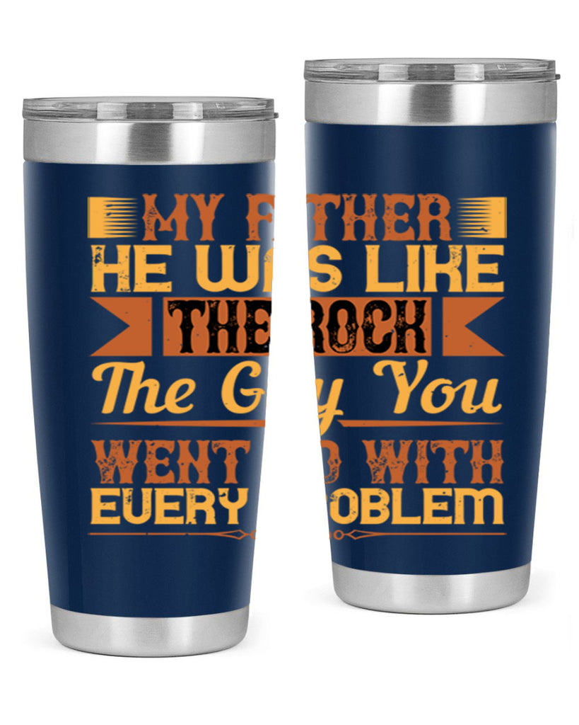 my father he was like the rock the guy you went to with every problem 38#- Parents Day- Tumbler